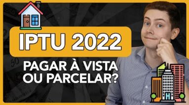 IPTU 2022: Pagar à vista ou parcelar?