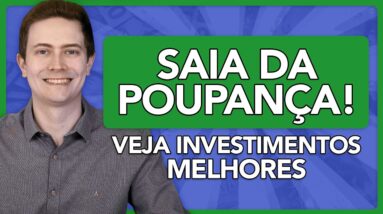 SAIA DA POUPANÇA! VEJA OUTROS INVESTIMENTOS SEGUROS QUE RENDEM MAIS 💰