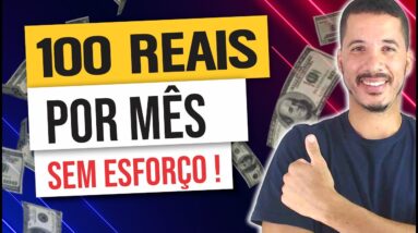 COMO GANHAR R$ 100 REAIS TODOS OS MESES SEM TRABALHAR ? VIVER DE RENDA PASSIVA
