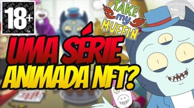 Take My Muffin - SÉRIE ANIMADA NFT COM UM DOS PRODUTORES DE RICK E MORTY