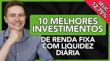 🥇10 MELHORES INVESTIMENTOS DE RENDA FIXA COM LIQUIDEZ DIÁRIA PARA 2022 (Selic em 12,75% a.a.)