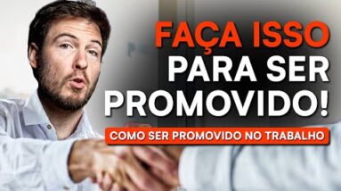 COMO SER PROMOVIDO NO TRABALHO | 7 DICAS INFALÍVEIS