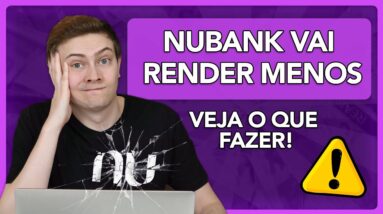 ⚠️ NUBANK VAI RENDER MENOS! Virou poupança? Saiba tudo e veja o que fazer com o seu dinheiro!