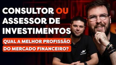 CONSULTOR OU ASSESSOR DE INVESTIMENTOS? | QUAL A MELHOR CARREIRA PARA INICIAR NO MERCADO FINANCEIRO?