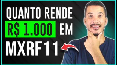 QUANTO RENDE R$ 1.000 REAIS INVESTIDOS EM MXRF11 - MUITO BOM !!