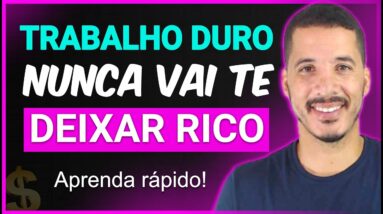 Investimento: MENTIRA que me deixou POBRE por muito tempo... Só o trabalho NÃO vai enriquecer você!