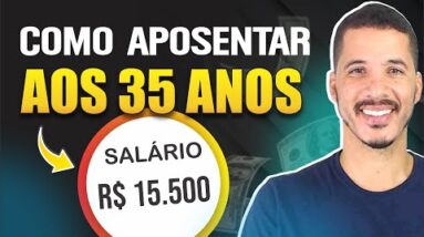 COMO SE APOSENTAR AOS 35 ANOS com SALÁRIO de 15 MIL todo mês