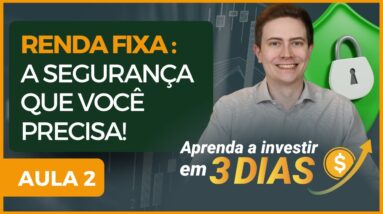 INVESTIMENTOS DE RENDA FIXA: A SEGURANÇA QUE VOCÊ PRECISA! (AULA 2 - Aprenda a Investir em 3 dias)
