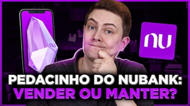 PEDACINHO (BDR) DO NUBANK: É MELHOR VENDER OU MANTER? Veja o que fazer!