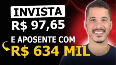 Como investir R$97,65 e se aposentar com R$600 mil reais? FAÇA ISSO!