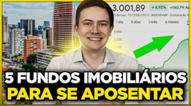 5 FUNDOS IMOBILIÁRIOS SEGUROS E RENTÁVEIS PARA SE APOSENTAR!