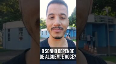 O SONHO DEPENDE DE ALGUÉM. É VOCE? #shorts #sonhos #sucesso