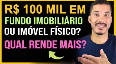 VEJA QUANTO RENDE 100 MIL EM FUNDOS IMOBILIÁRIOS ou IMÓVEIS pra VIVER DE RENDA de ALUGUEL!