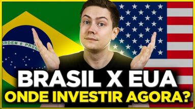 BRASIL X EUA: ONDE INVESTIR AGORA? Qual é mais seguro? Onde rende mais?