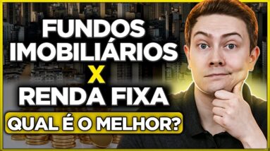 FUNDOS IMOBILIÁRIOS X RENDA FIXA: QUAL RENDE MAIS?