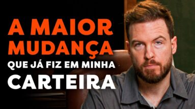 A MAIOR MUDANÇA QUE JÁ FIZ EM MINHA CARTEIRA - RUMO AO BILHÃO #65 PARTE 2