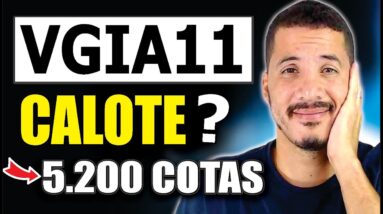 VGIA11 CALOTE! VOU VENDER MINHAS 5200 COTAS? [Cuidado!]