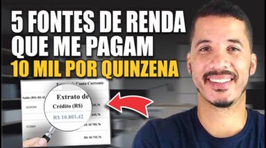 Minhas 5 fontes de renda | Como ganho R$ 10 mil a cada 15 dias