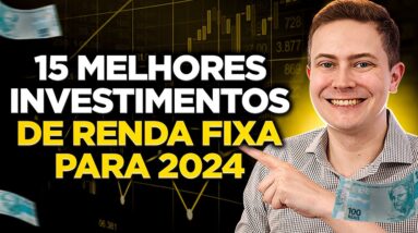🥇 15 MELHORES INVESTIMENTOS DE RENDA FIXA PARA 2024!