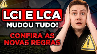 🚨 NOVAS REGRAS PARA LCIs E LCAs! Confira o que mudou e veja as melhores LCIs e LCAs para investir
