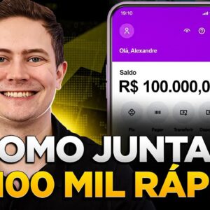 COMO JUNTAR R$ 100 MIL DE FORMA RÁPIDA (mesmo ganhando pouco)