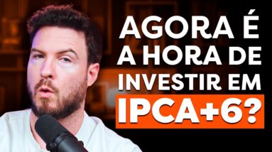 IPCA +6.4% | A MELHOR OPORTUNIDADE DE INVESTIMENTO DA DÉCADA?